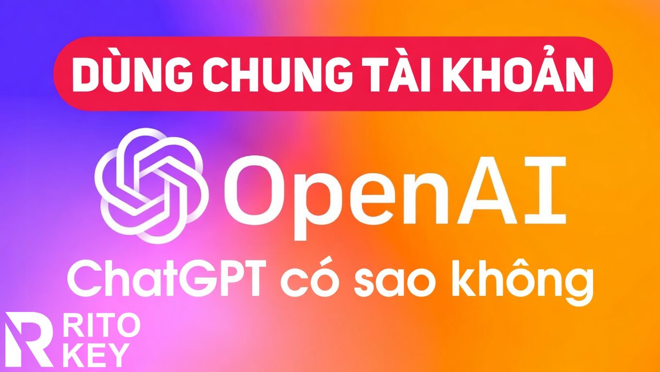 Dùng chung tài khoản ChatGPT có sao không? Rủi ro và giải pháp